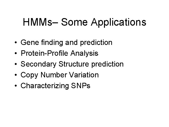 HMMs– Some Applications • • • Gene finding and prediction Protein-Profile Analysis Secondary Structure