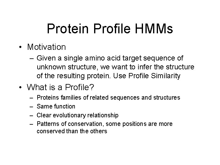 Protein Profile HMMs • Motivation – Given a single amino acid target sequence of