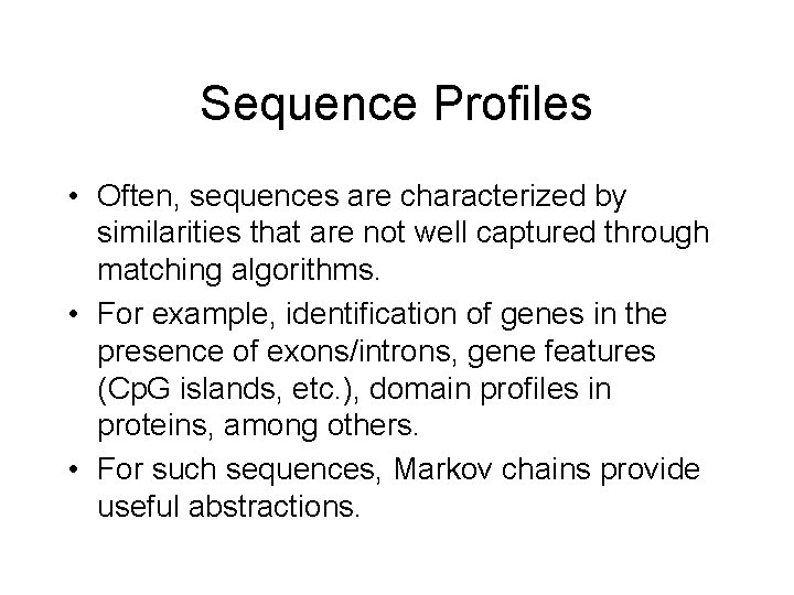 Sequence Profiles • Often, sequences are characterized by similarities that are not well captured