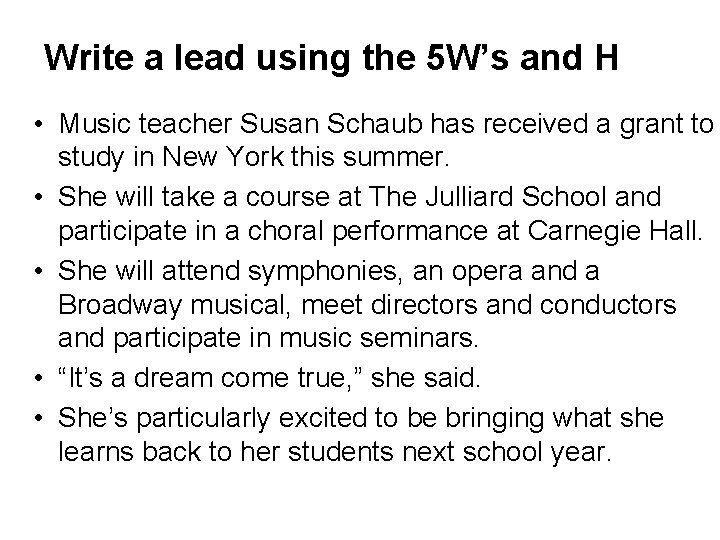 Write a lead using the 5 W’s and H • Music teacher Susan Schaub