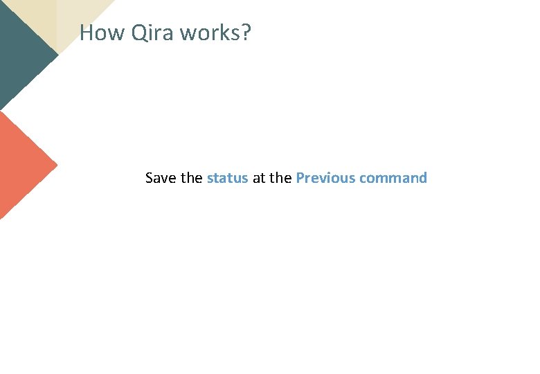 How Qira works? Save the status at the Previous command 