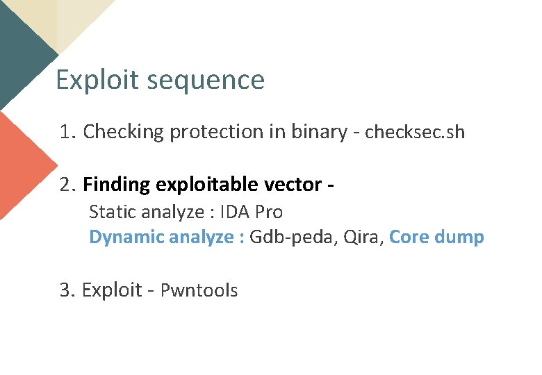 Exploit sequence 1. Checking protection in binary - checksec. sh 2. Finding exploitable vector