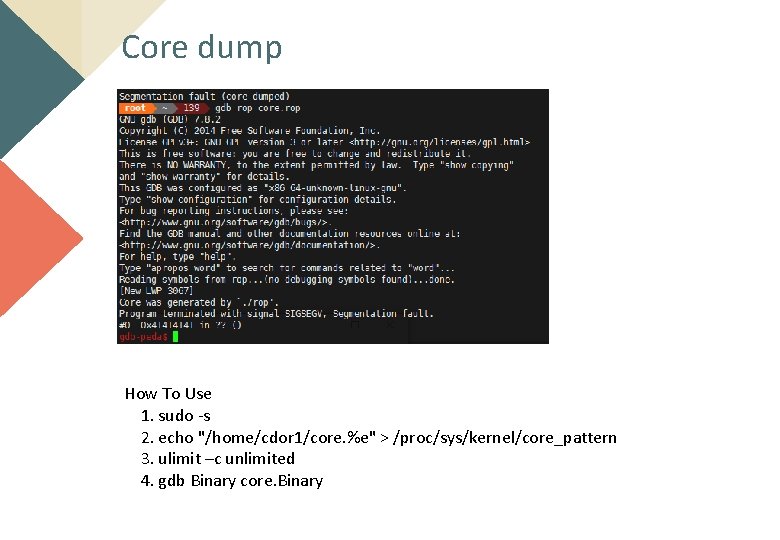 Core dump How To Use 1. sudo -s 2. echo "/home/cdor 1/core. %e" >