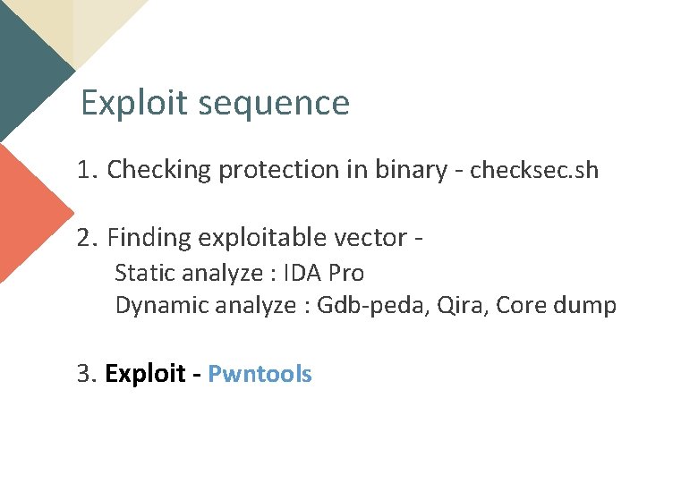 Exploit sequence 1. Checking protection in binary - checksec. sh 2. Finding exploitable vector