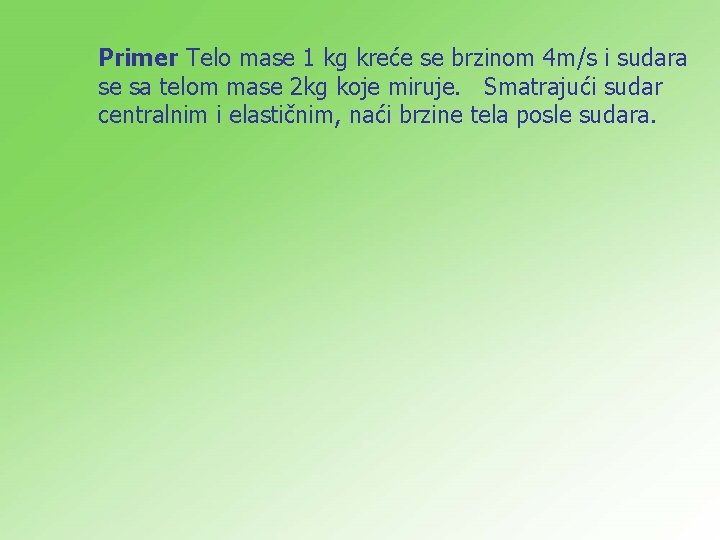 Primer Telo mase 1 kg kreće se brzinom 4 m/s i sudara se sa