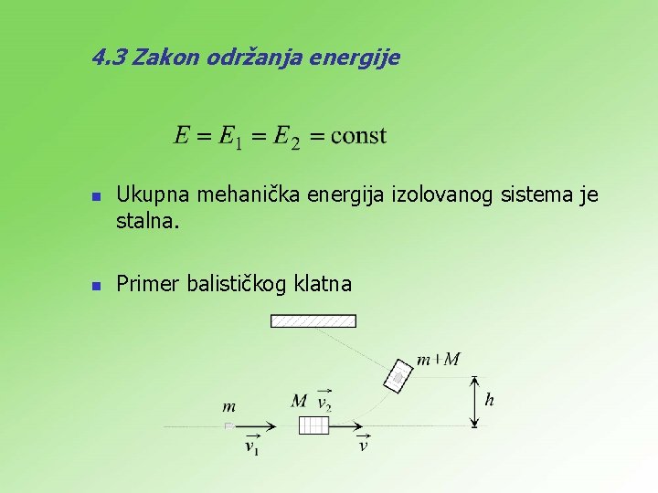 4. 3 Zakon održanja energije n n Ukupna mehanička energija izolovanog sistema je stalna.