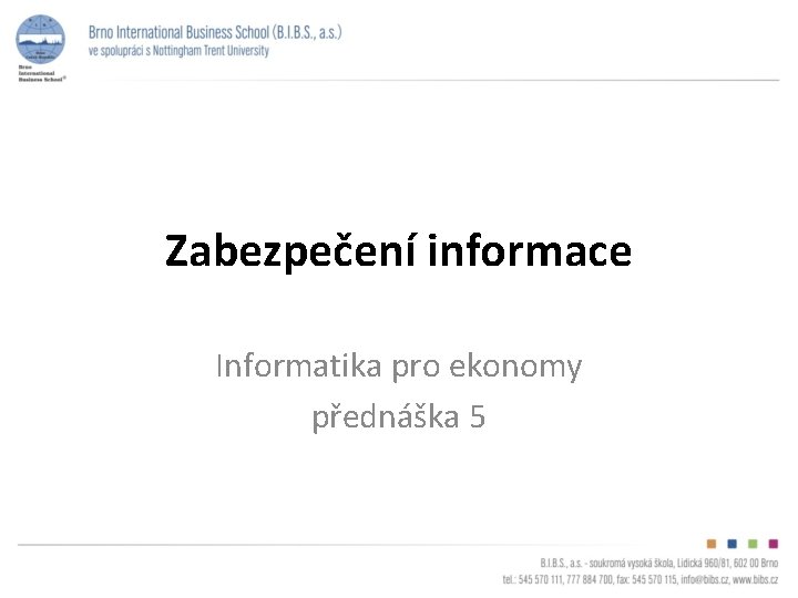 Zabezpečení informace Informatika pro ekonomy přednáška 5 