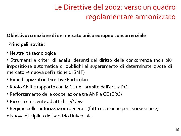 Le Direttive del 2002: verso un quadro regolamentare armonizzato Obiettivo: creazione di un mercato