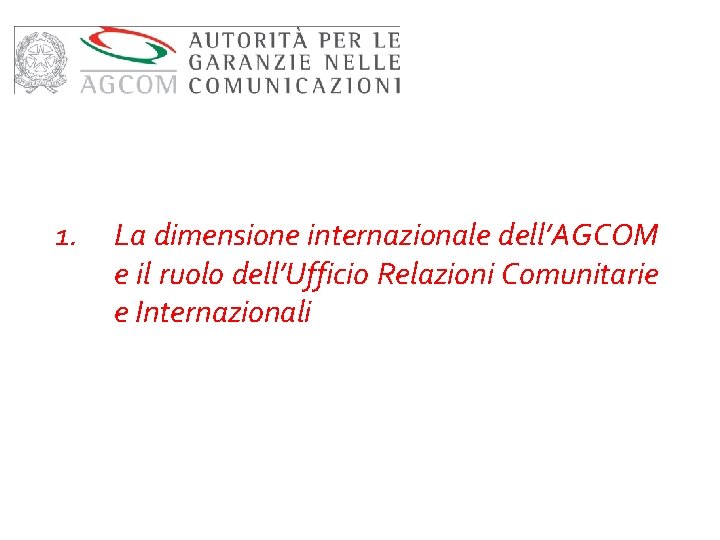 1. La dimensione internazionale dell’AGCOM e il ruolo dell’Ufficio Relazioni Comunitarie e Internazionali 