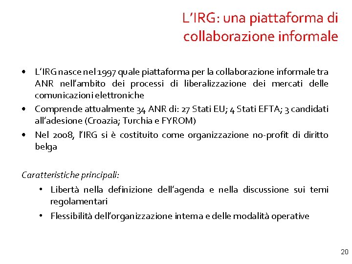 L’IRG: una piattaforma di collaborazione informale • L’IRG nasce nel 1997 quale piattaforma per