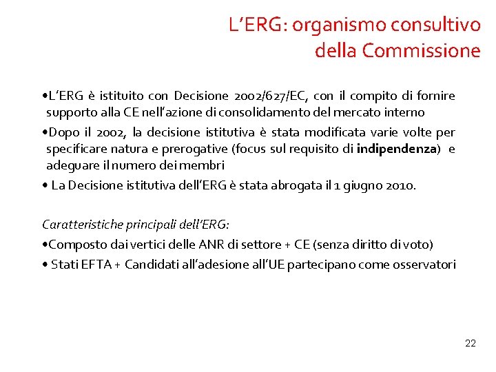 L’ERG: organismo consultivo della Commissione • L’ERG è istituito con Decisione 2002/627/EC, con il