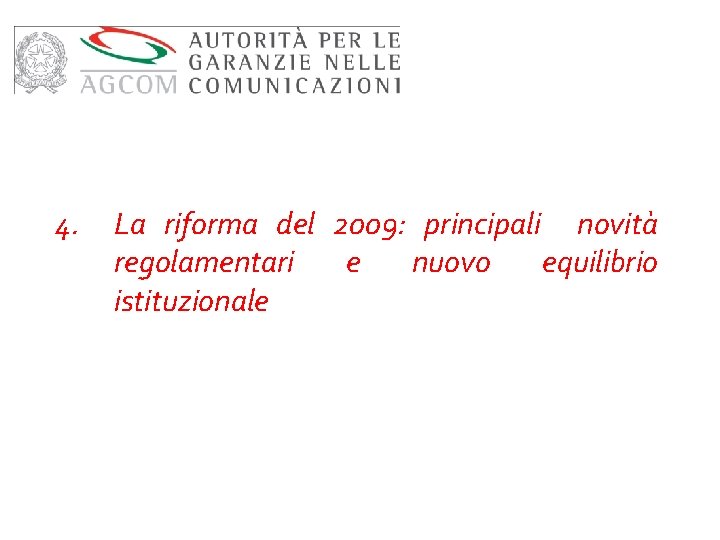 4. La riforma del 2009: principali novità regolamentari e nuovo equilibrio istituzionale 