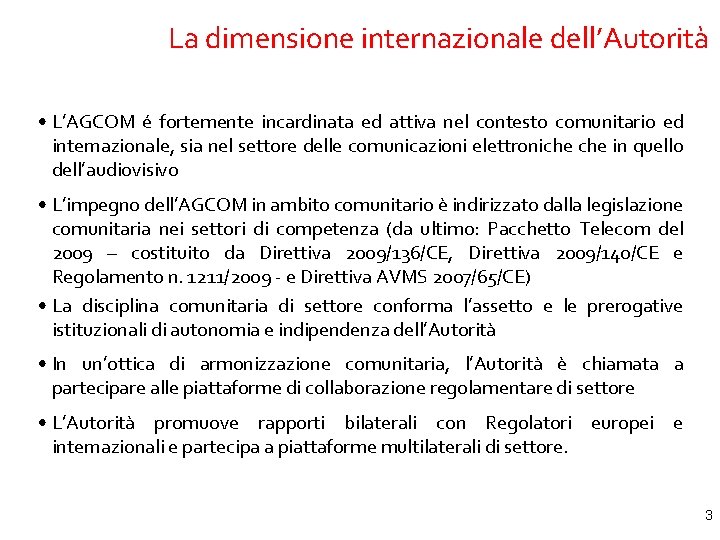 La dimensione internazionale dell’Autorità • L’AGCOM é fortemente incardinata ed attiva nel contesto comunitario