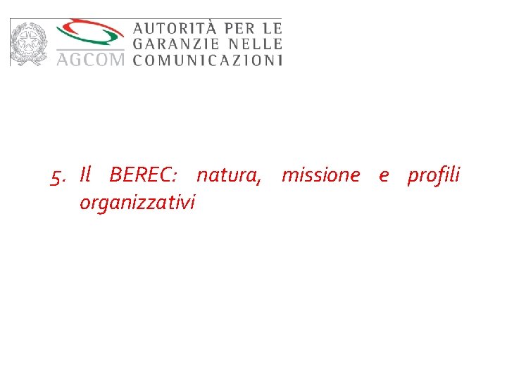 5. Il BEREC: natura, missione e profili organizzativi 