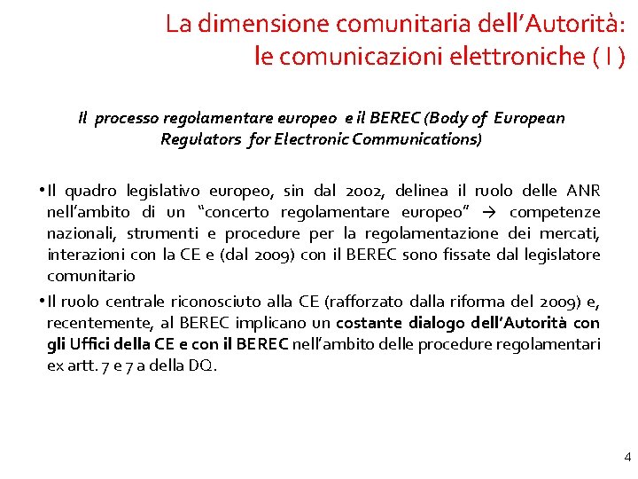 La dimensione comunitaria dell’Autorità: le comunicazioni elettroniche ( I ) Il processo regolamentare europeo