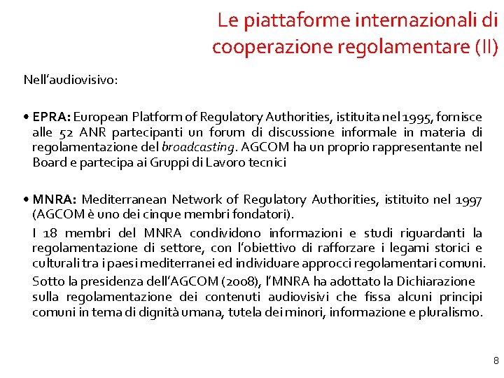 Le piattaforme internazionali di cooperazione regolamentare (II) Nell’audiovisivo: • EPRA: European Platform of Regulatory