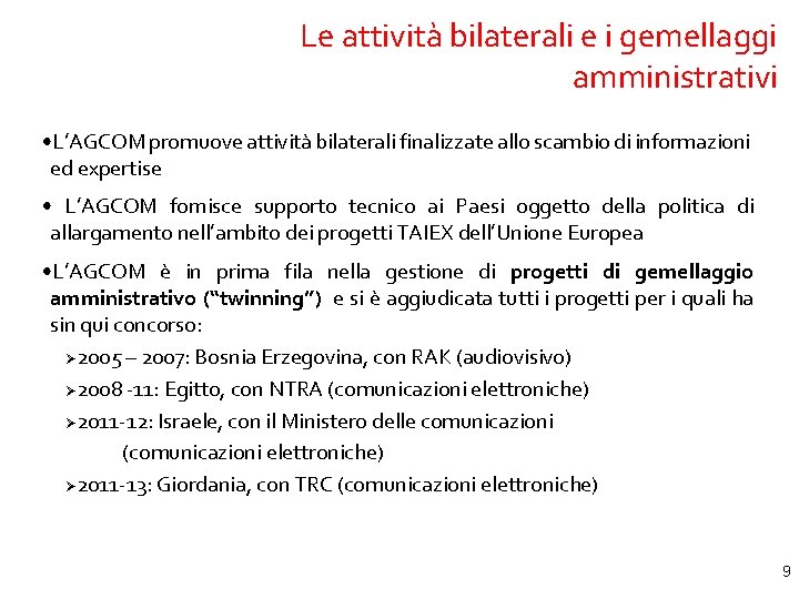 Le attività bilaterali e i gemellaggi amministrativi • L’AGCOM promuove attività bilaterali finalizzate allo