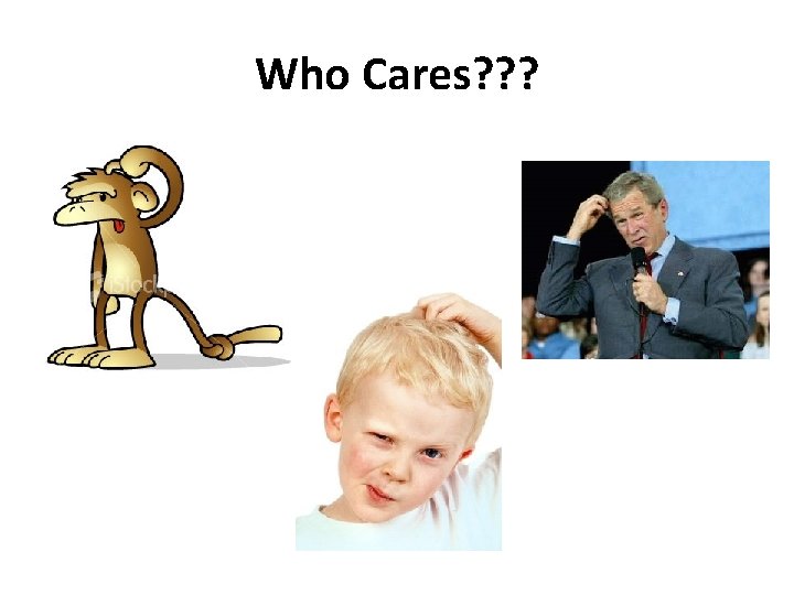 Who Cares? ? ? 