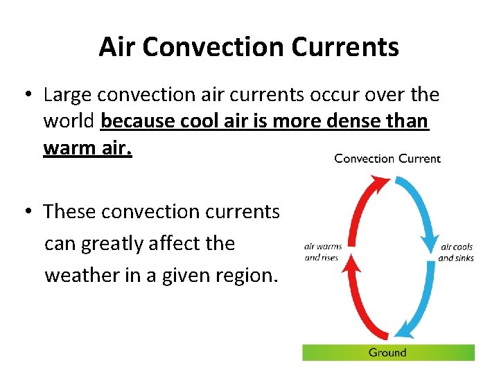 Air Convection Currents • Large convection air currents occur over the world because cool