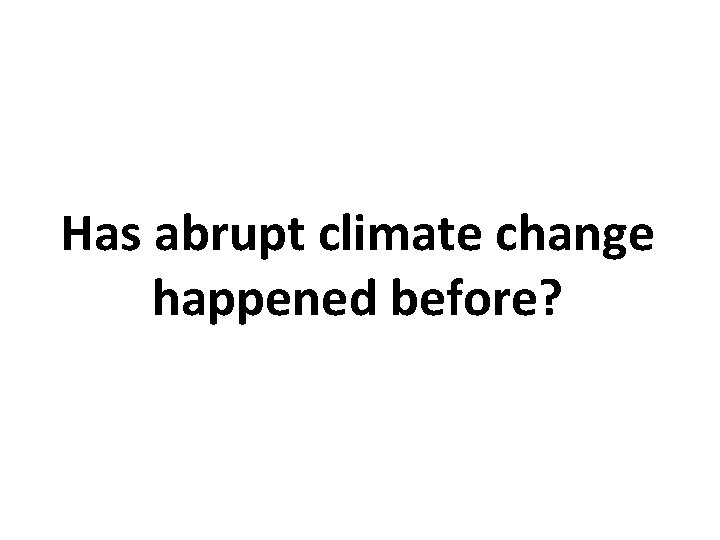 Has abrupt climate change happened before? 