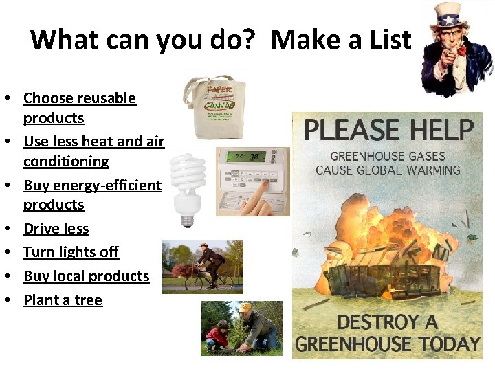 What can you do? Make a List • Choose reusable products • Use less
