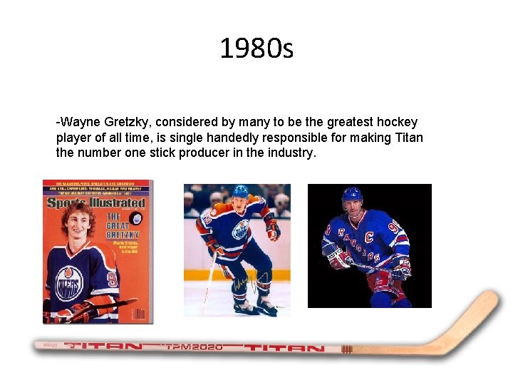 1980 s -Wayne Gretzky, considered by many to be the greatest hockey player of