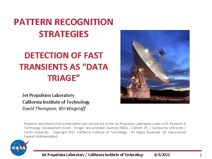 PATTERN RECOGNITION STRATEGIES DETECTION OF FAST TRANSIENTS AS “DATA TRIAGE” Jet Propulsion Laboratory California PATTERN RECOGNITION STRATEGIES DETECTION OF FAST TRANSIENTS AS “DATA TRIAGE” Jet Propulsion Laboratory California