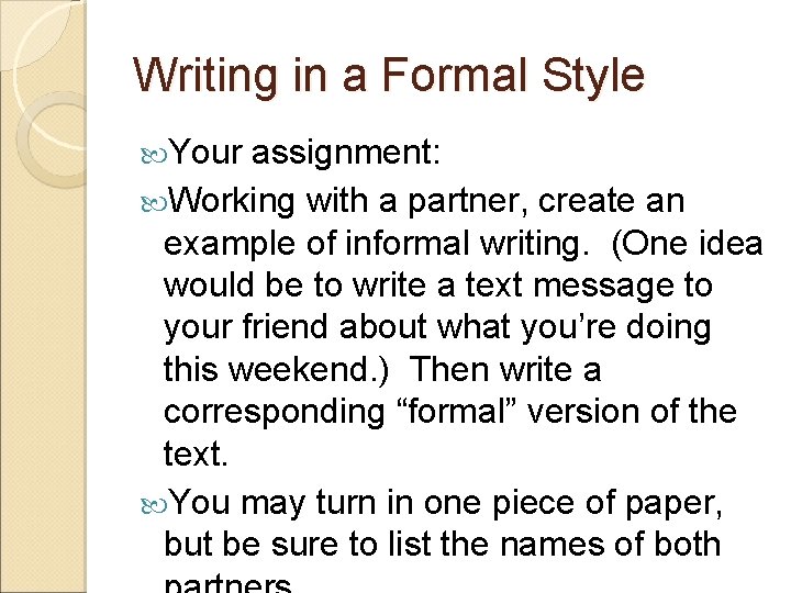 Writing in a Formal Style Your assignment: Working with a partner, create an example