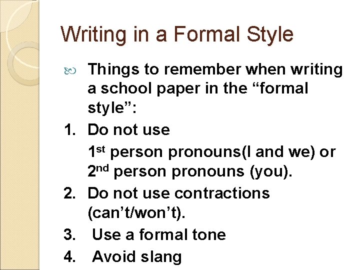 Writing in a Formal Style 1. 2. 3. 4. Things to remember when writing