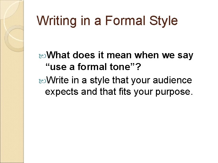 Writing in a Formal Style What does it mean when we say “use a