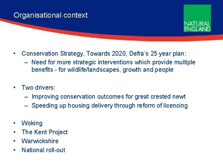 Organisational context • Conservation Strategy, Towards 2020, Defra’s 25 year plan: – Need for