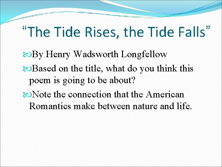 “The Tide Rises, the Tide Falls” By Henry Wadsworth Longfellow Based on the title,