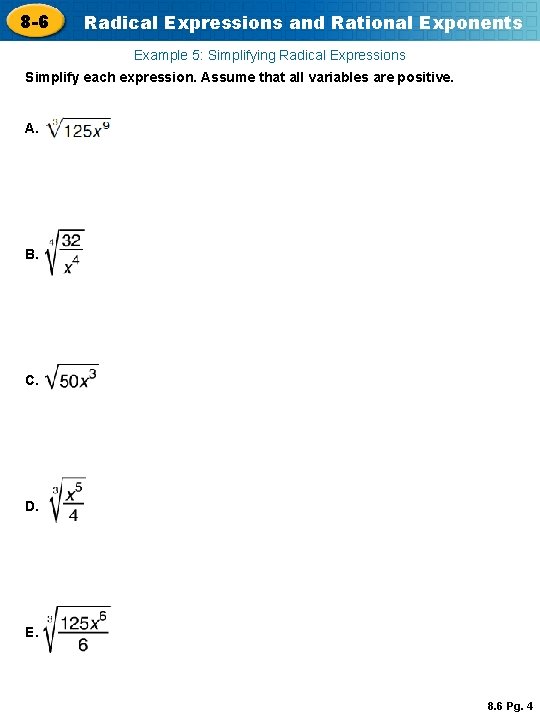 8 -6 Radical Expressions and Rational Exponents Example 5: Simplifying Radical Expressions Simplify each