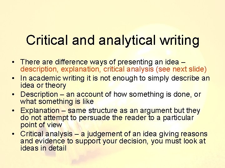 Critical and analytical writing • There are difference ways of presenting an idea –