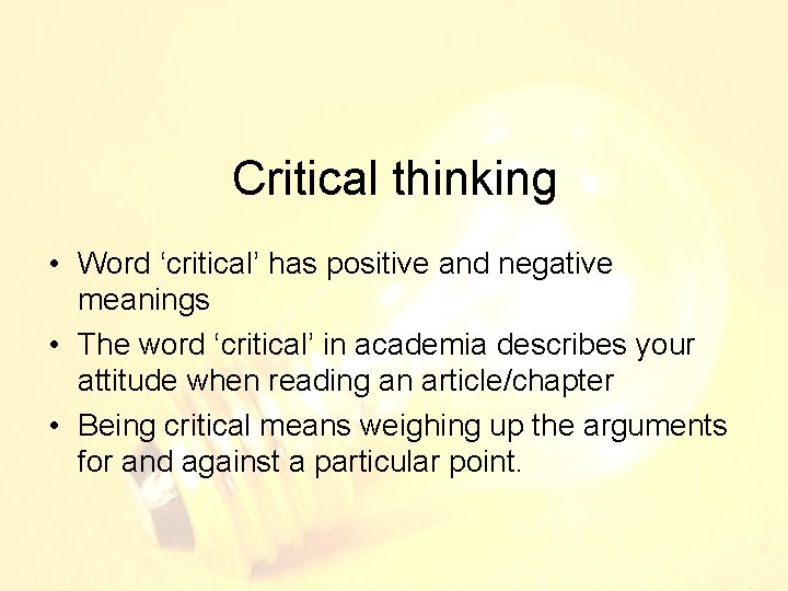 Critical thinking • Word ‘critical’ has positive and negative meanings • The word ‘critical’