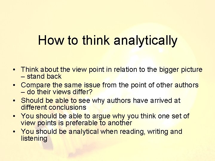 How to think analytically • Think about the view point in relation to the