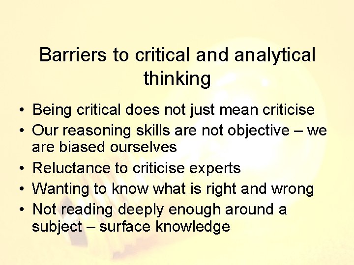 Barriers to critical and analytical thinking • Being critical does not just mean criticise