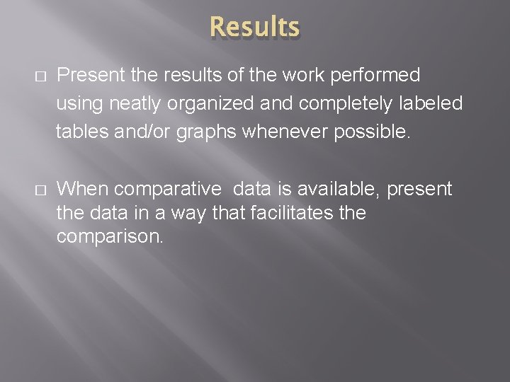 Results � Present the results of the work performed using neatly organized and completely