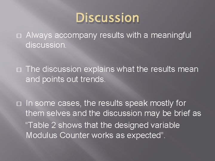 Discussion � Always accompany results with a meaningful discussion. � The discussion explains what