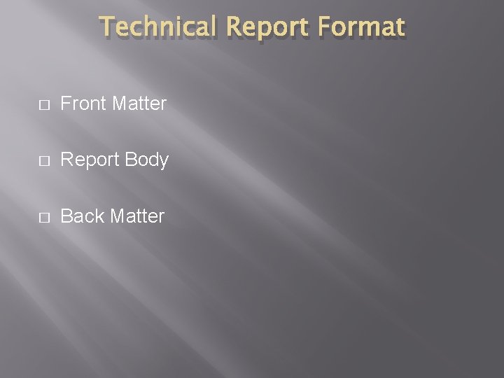 Technical Report Format � Front Matter � Report Body � Back Matter 