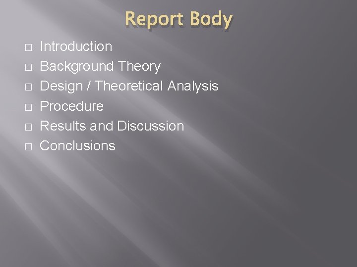 Report Body � � � Introduction Background Theory Design / Theoretical Analysis Procedure Results