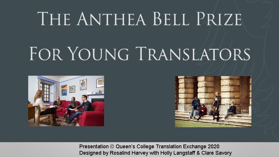 Presentation © Queen’s College Translation Exchange 2020 Designed by Rosalind Harvey with Holly Langstaff