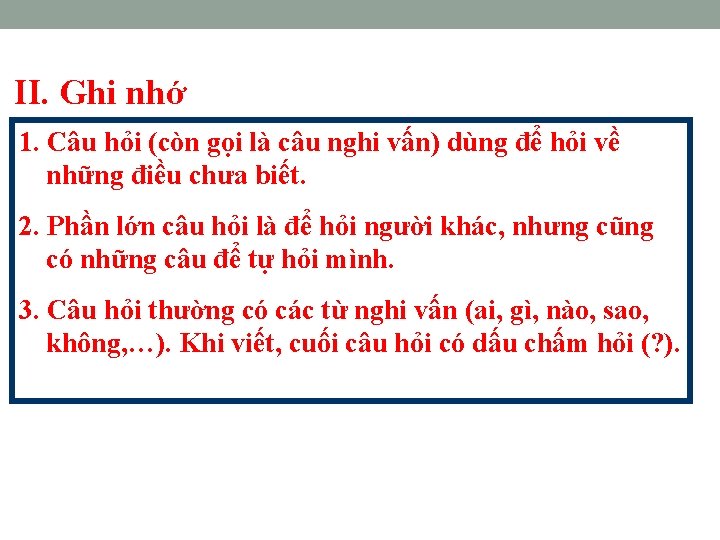 II. Ghi nhớ 1. Câu hỏi (còn gọi là câu nghi vấn) dùng để