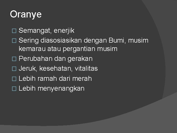 Oranye Semangat, enerjik � Sering diasosiasikan dengan Bumi, musim kemarau atau pergantian musim �