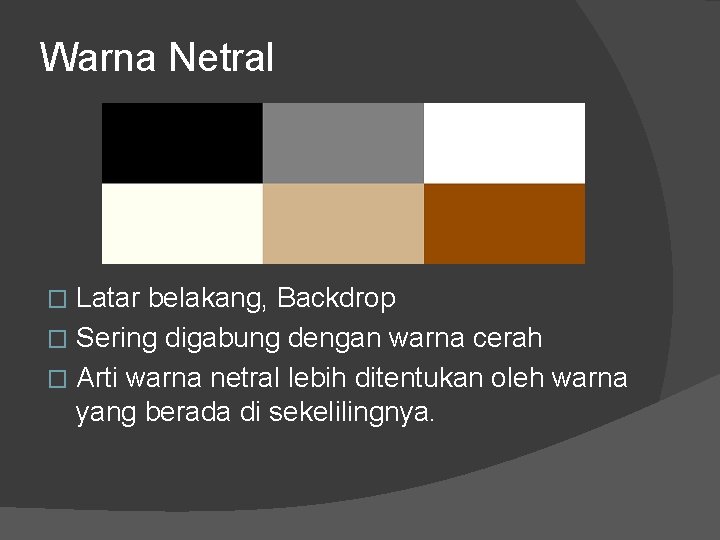 Warna Netral Latar belakang, Backdrop � Sering digabung dengan warna cerah � Arti warna