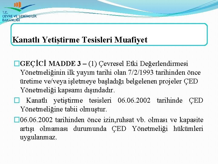 Kanatlı Yetiştirme Tesisleri Muafiyet �GEÇİCİ MADDE 3 – (1) Çevresel Etki Değerlendirmesi Yönetmeliğinin ilk