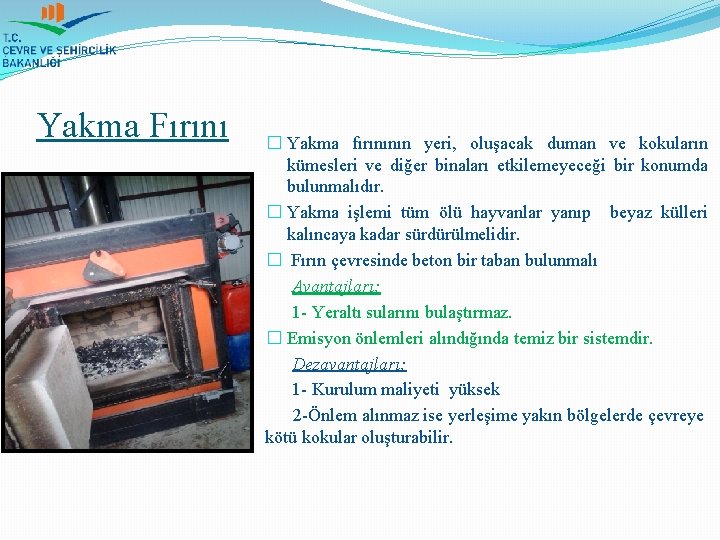 Yakma Fırını � Yakma fırınının yeri, oluşacak duman ve kokuların kümesleri ve diğer binaları