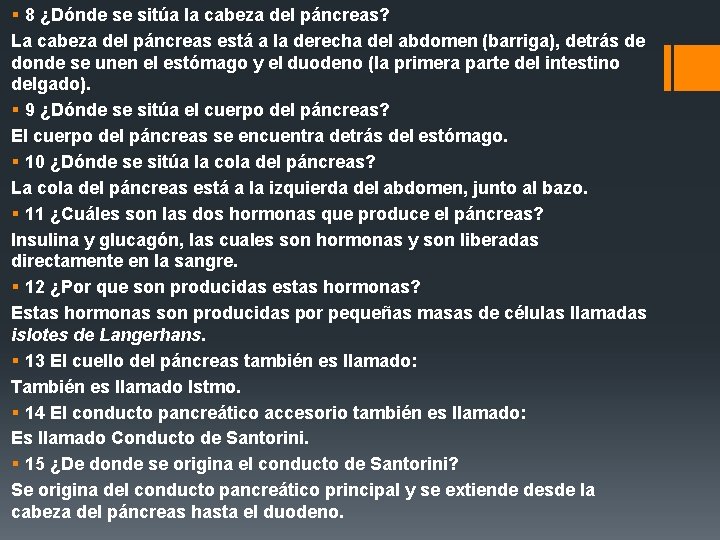 § 8 ¿Dónde se sitúa la cabeza del páncreas? La cabeza del páncreas está