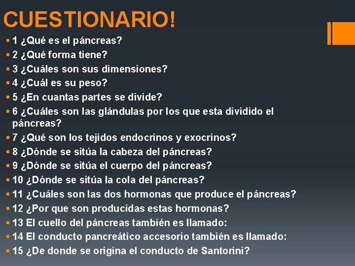 CUESTIONARIO! § 1 ¿Qué es el páncreas? § 2 ¿Qué forma tiene? § 3