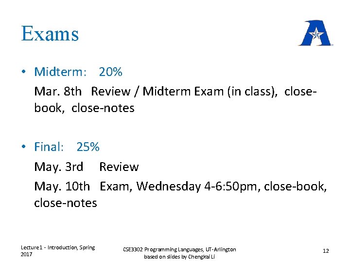 Exams • Midterm: 20% Mar. 8 th Review / Midterm Exam (in class), closebook, Exams • Midterm: 20% Mar. 8 th Review / Midterm Exam (in class), closebook,